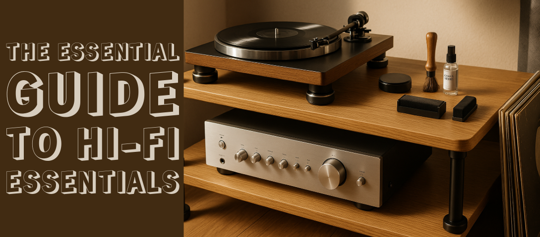 The Essential Guide to Hi-Fi Essentials