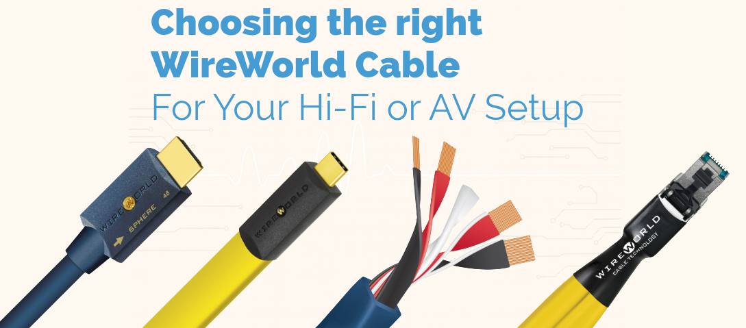 Choosing the right WireWorld Cable for your Hi-Fi or AV setup