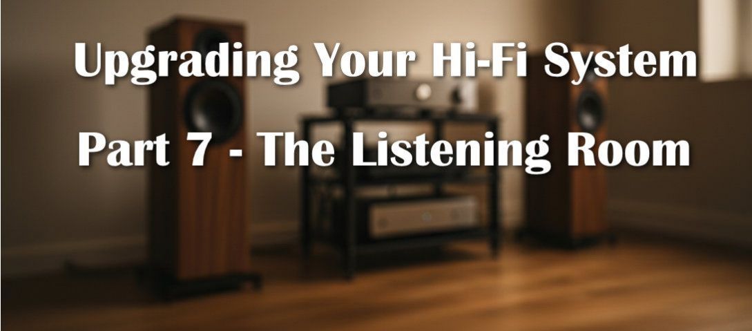 Upgrading Your Hi-Fi System: Part 7 - The Listening Room